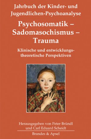 ISBN 9783955582890: Psychosomatik - Sadomasochismus - Trauma : klinische und entwicklungstheoretische Perspektiven. Jahrbuch der Kinder- und Jugendlichen-Psychoanalyse ; Bd. 9