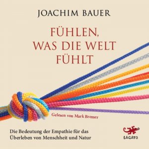 ISBN 9783955679521: Fühlen, was die Welt fühlt – Die Bedeutung der Empathie für das Überleben von Menschheit und Natur