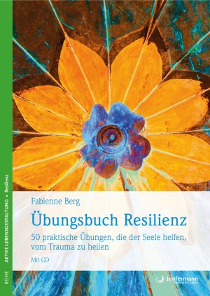 ISBN 9783955710057: Übungsbuch Resilienz 50 praktische Übungen, die der Seele helfen, vom Trauma zu heilen