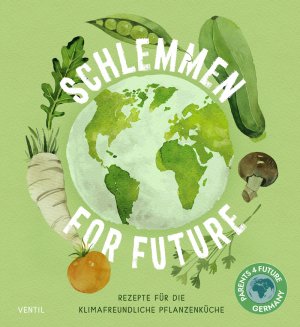 ISBN 9783955751500: Schlemmen for future: Rezepte für die Klimafreundliche Pflanzenküche: Rezepte für die Klimafreundliche Küche