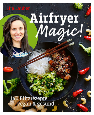 neues Buch – Ilja Lauber – Airfryer Magic! | 140 Blitzrezepte - vegan & gesund | Ilja Lauber | Taschenbuch | 256 S. | Deutsch | 2025 | Ventil Verlag UG | EAN 9783955752354