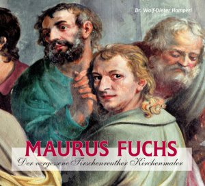 ISBN 9783955870164: Maurus Fuchs - Der vergessene Tirschenreuther Kirchenmaler