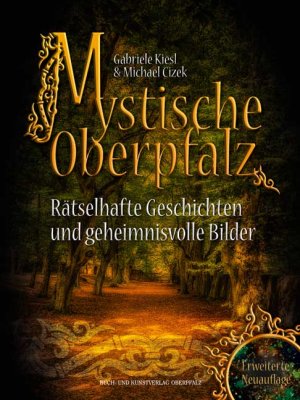 ISBN 9783955870485: Mystische Oberpfalz - Rätselhafte Geschichten und geheimnisvolle Bilder