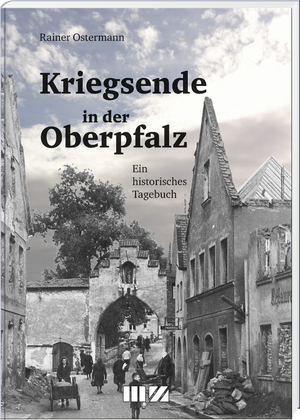 ISBN 9783955874247: Kriegsende in der Oberpfalz - Ein historisches Tagebuch