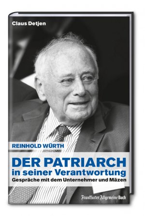 ISBN 9783956010866: Der Patriarch in seiner Verantwortung - Reinhold Würth - Gespräche mit dem Unternehmer und Mäzen