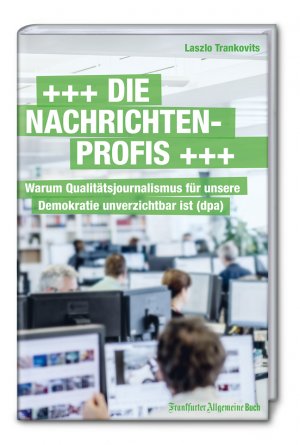 ISBN 9783956011122: Die Nachrichtenprofis+++ - Warum Qualitätsjournalismus für unsere Demokratie unverzichtbar ist (dpa)