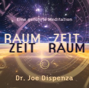 neues Hörbuch – Joe Dispenza – Raum- Zeit, Zeit- Raum