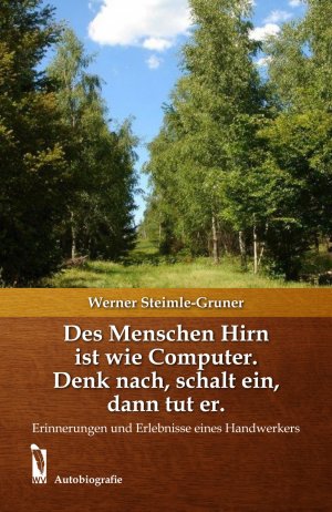 ISBN 9783956303050: Des Menschen Hirn ist wie Computer. Denk nach, schalt ein, dann tut er. – Erinnerungen und Erlebnisse eines Handwerkers