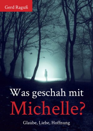 ISBN 9783956316746: Was geschah mit Michelle? - Glaube, Liebe, Hoffnung