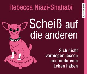 ISBN 9783956390081: Scheiß auf die anderen - Sich nicht verbiegen lassen und mehr vom Leben haben