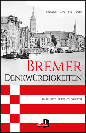 neues Buch – Johann-Günther König – Bremer Denkwürdigkeiten | Ein illustriertes Stadtbuch | Johann-Günther König | Buch | 128 S. | Deutsch | 2024 | Kellner Verlag | EAN 9783956514487