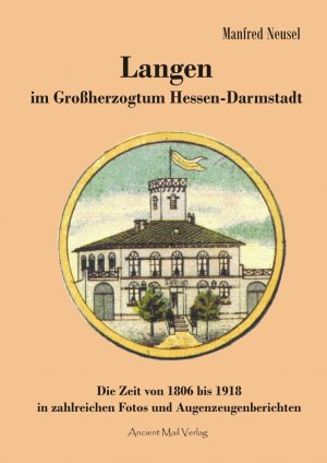 ISBN 9783956522604: Langen im Großherzogtum Hessen-Darmstadt - Die Zeit von 1806 bis 1918 in zahlreichen Fotos und Augenzeugenberichten