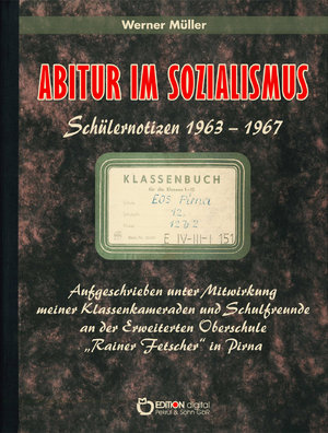 ISBN 9783956556937: Abitur im Sozialismus - Schülernotizen 1963 - 1967; aufgeschrieben unter Mitwirkung meiner Klassenkameraden und Schulfreunde an der Erweiterten Oberschule "Rainer Fetscher" in Pirna