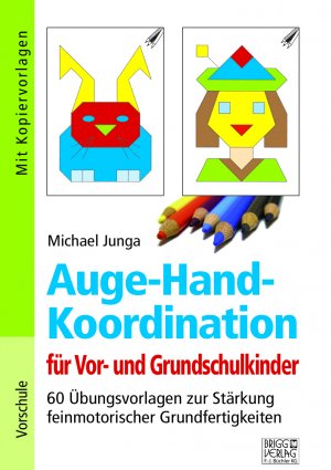 neues Buch – Michael Junga – Auge-Hand-Koordination für Vor- und Grundschulkinder / 60 Übungsvorlagen zur Stärkung feinmotorischer Grundfertigkeiten / Michael Junga / Taschenbuch / 36 S. / Deutsch / 2018 / Brigg Verlag