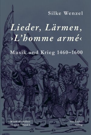 neues Buch – Silke Wenzel – Lieder, Lärmen, ›L’homme armé‹ - Musik und Krieg 1460–1600