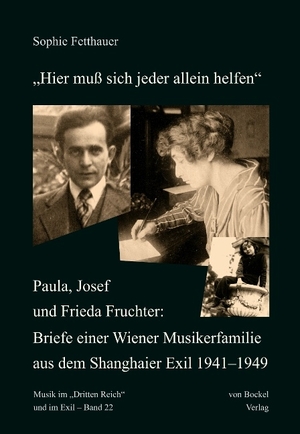 ISBN 9783956750441: „Hier muß sich jeder allein helfen“. – Paula, Josef und Frieda Fruchter: Briefe einer Wiener Musikerfamilie aus dem Shanghaier Exil 1941–1949