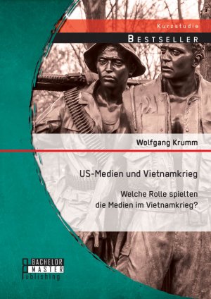 ISBN 9783956843785: US-Medien und Vietnamkrieg: Welche Rolle spielten die Medien im Vietnamkrieg?