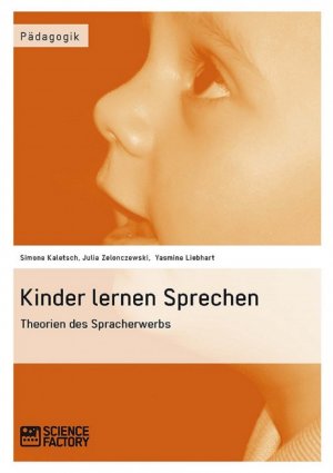 neues Buch – Simone Kaletsch – Kinder lernen Sprechen. Theorien des Spracherwerbs / Simone Kaletsch (u. a.) / Taschenbuch / Paperback / 128 S. / Deutsch / 2013 / ScienceFactory / EAN 9783956870026