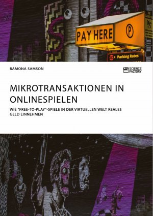 neues Buch – Ramona Samson – Mikrotransaktionen in Onlinespielen. Wie "Free-to-Play"-Spiele in der virtuellen Welt reales Geld einnehmen / Ramona Samson / Taschenbuch / Paperback / 48 S. / Deutsch / 2018 / ScienceFactory