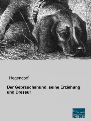 ISBN 9783956922756: Der Gebrauchshund, seine Erziehung und Dressur