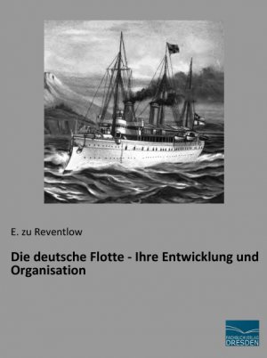 gebrauchtes Buch – zu Reventlow, E – Die deutsche Flotte - Ihre Entwicklung und Organisation (Reprint der Originalausgabe von 1901)