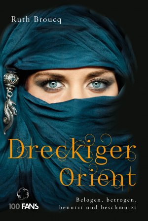 ISBN 9783957050151: Dreckiger Orient - Belogen, betrogen, benutzt und beschmutzt