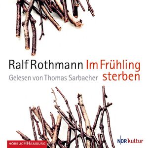 ISBN 9783957130204: Im FrÃ¼hling sterben: 6 CDs Rothmann, Ralf and Sarbacher, Thomas