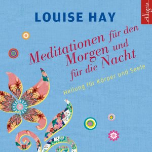 neues Hörbuch – Louise Hay – Meditationen für den Morgen und für die Nacht