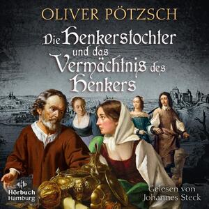 neues Hörbuch – Oliver Pötzsch – Die Henkerstochter und das Vermächtnis des Henkers (Die Henkerstochter-Saga 10)