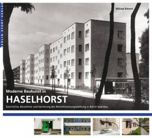 ISBN 9783957230508: Moderne Baukunst in Haselhorst | Geschichte, Bewohner und Sanierung der Reichsforschungssiedlung in Berlin-Spandau | Michael Bienert | Taschenbuch | 160 S. | Deutsch | 2015 | BerlinStory Verlag GmbH