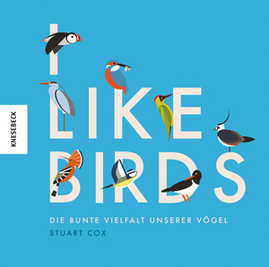 neues Buch – Stuart Cox – I like Birds - Die bunte Vielfalt unserer Vögel