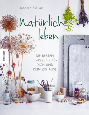 ISBN 9783957283917: Natürlich leben - Die besten DIY-Rezepte für dich und dein Zuhause