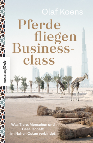 ISBN 9783957284747: Pferde fliegen Businessclass - Was Tiere, Menschen und Gesellschaft im Nahen Osten verbindet