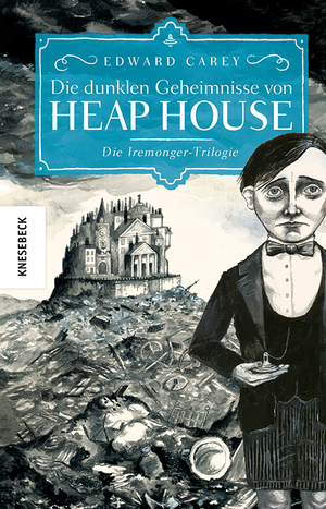 gebrauchtes Buch – Edward Carey – Die dunklen Geheimnisse von Heap House : Die Iremonger-Trilogie: Band 1
