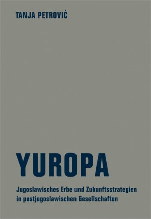 ISBN 9783957320186: Yuropa. Das jugoslawische Erbe und Zukunftsstrategien in postjugoslawischen Gesellschaften