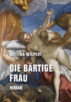 neues Buch – Bettina Wilpert – Die bärtige Frau / Roman