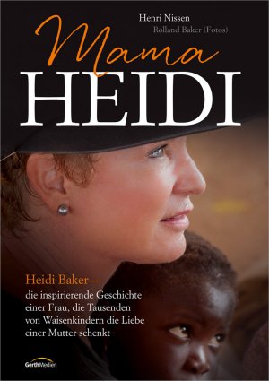 ISBN 9783957341402: Mama Heidi - Heidi Baker - die inspirierende Geschichte einer Frau, die Tausenden von Waisenkindern die Liebe einer Mutter schenkt