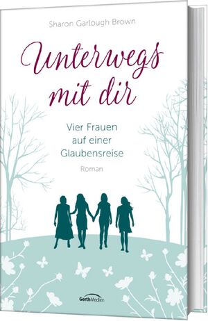 gebrauchtes Buch – Garlough Brown – Unterwegs mit dir (1): Vier Frauen auf einer Glaubensreise