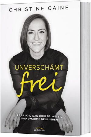 gebrauchtes Buch – Christine Caine – Unverschämt frei - Lass los, was dich belastet, und umarme dein Leben