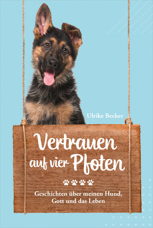 gebrauchtes Buch – Ulrike Becker – Vertrauen auf vier Pfoten - Geschichten über meinen Hund, Gott und das Leben