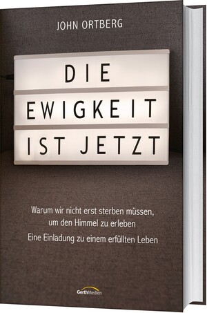 ISBN 9783957345912: Die Ewigkeit ist jetzt – Warum wir nicht erst sterben müssen, um den Himmel zu erleben - Eine Einladung zu einem erfüllten Leben