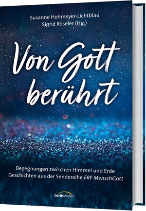 gebrauchtes Buch – Hohmeyer-Lichtblau, Susanne; Röseler – Von Gott berührt - Begegnungen zwischen Himmel und Erde : Geschichten aus der Sendereihe ERF MenschGott