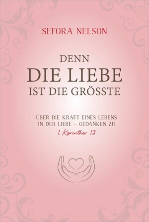 ISBN 9783957347152: Denn die Liebe ist die grösste - Über die Kraft eines Lebens in der Liebe - Gedanken zu 1. Korinther 13