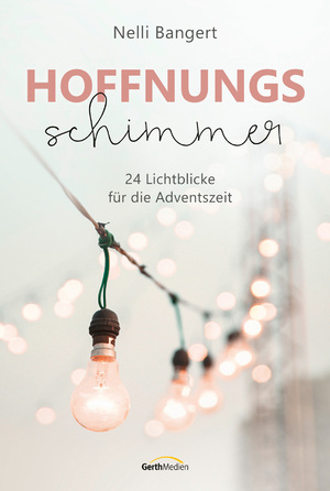 ISBN 9783957347879: Hoffnungsschimmer: 24 Lichtblicke für die Adventszeit 24 Lichtblicke für die Adventszeit