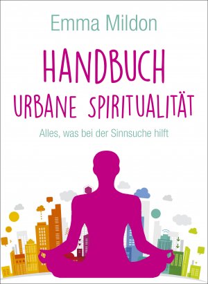 ISBN 9783957360724: Handbuch Urbane Spiritualität - Alles,was bei der Sinnsuche hilft