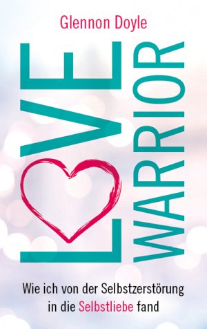 ISBN 9783957360960: Love Warrior – Wie ich von der Selbstzerstörung in die Selbstliebe fand