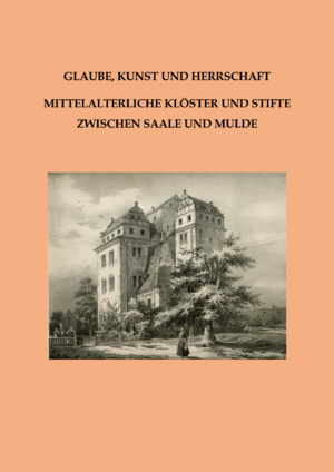 ISBN 9783957411587: Glaube, Kunst und Herrschaft - Mittelalterliche Klöster und Stifte zwischen Saale und Mulde – Beiträge zur Frühgeschichte und zum Mittelalter Ostthüringens Band 10