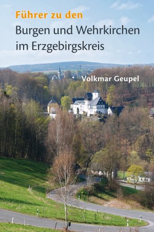 ISBN 9783957411624: Führer zu den Burgen und Wehrkirchen im Erzgebirgskreis