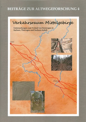 ISBN 9783957411723: Verkehrsraum Mittelgebirge (Altwegeforschung 4) – Untersuchungen zum Verlauf von Fernwegen in Sachsen, Thüringen und Sachsen-Anhalt