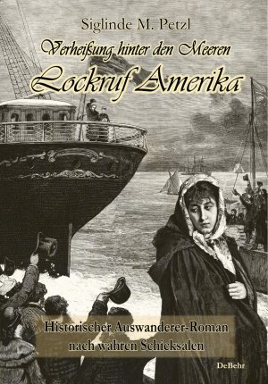 ISBN 9783957532961: Verheißung hinter den Meeren - Lockruf Amerika - Historischer Auswanderer-Roman nach wahren Schicksalen